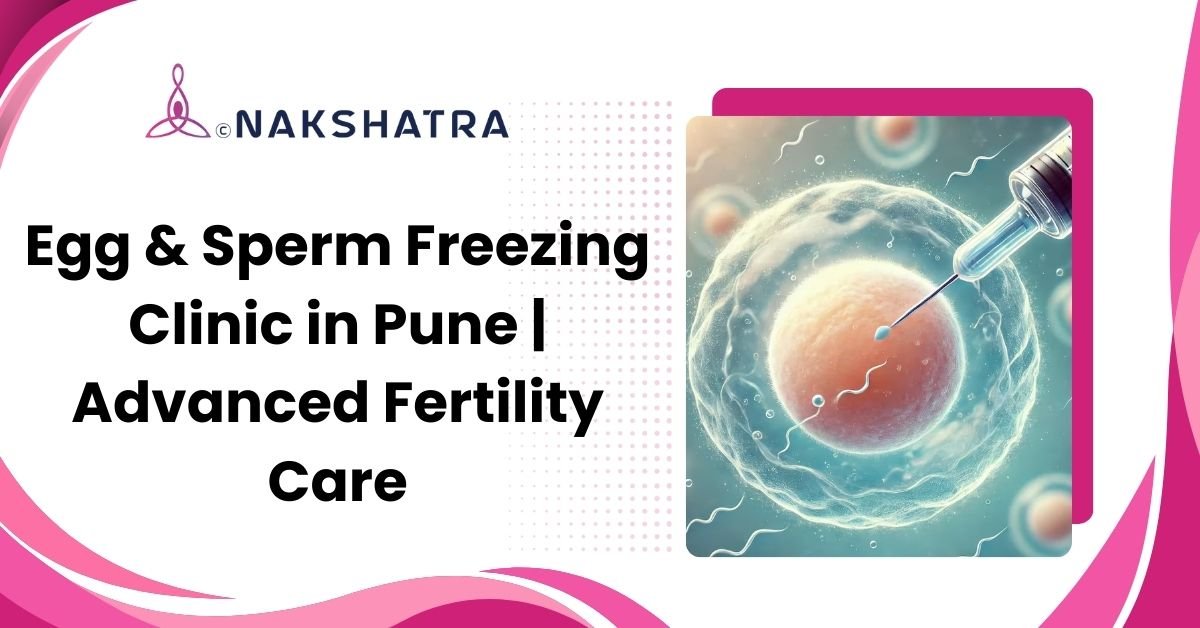 Egg and Sperm Freezing Clinic in Pune