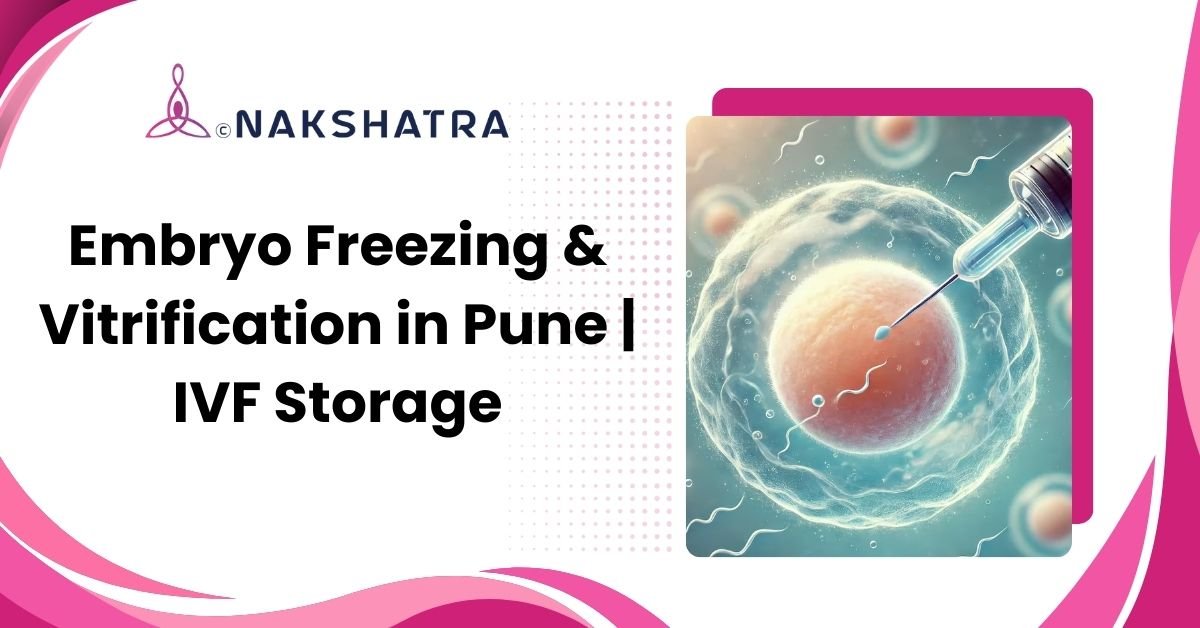 Embryo freezing and vitrification in Pune